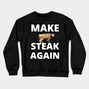 Make Cow Steak Again Crewneck Sweatshirt